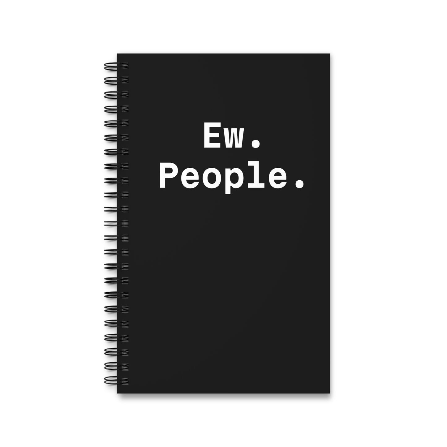 Ew. People. - Spiral Notebook