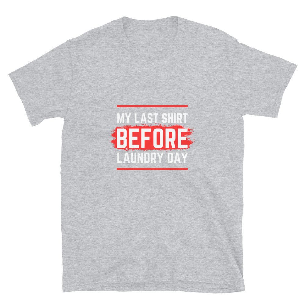 Last shirt before laundry - Unisex T-Shirt