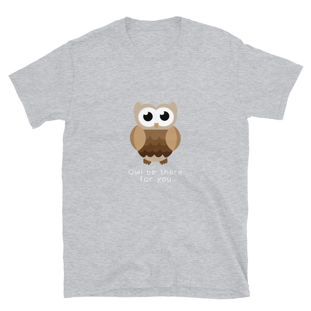 Owl be there for you - Unisex T-Shirt