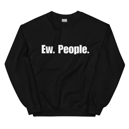 Ew. People. - Sweatshirt