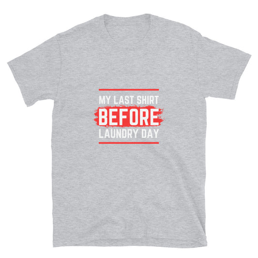 Last shirt before laundry - Unisex T-Shirt