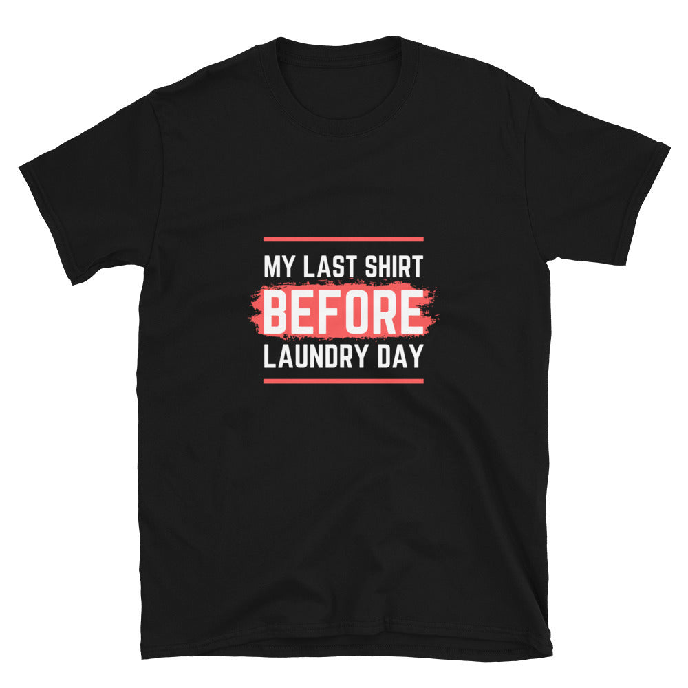 Last shirt before laundry - Unisex T-Shirt