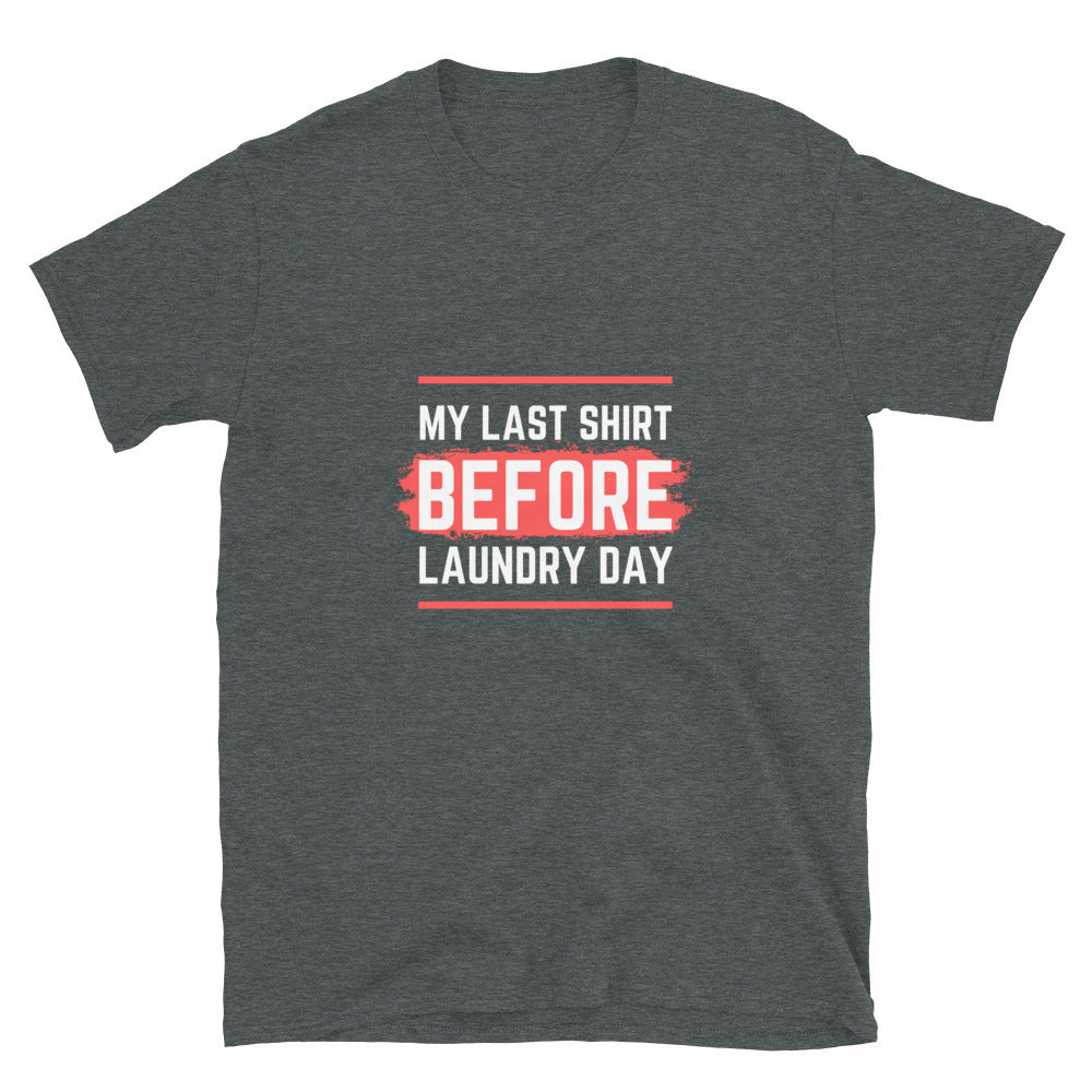 Last shirt before laundry - Unisex T-Shirt