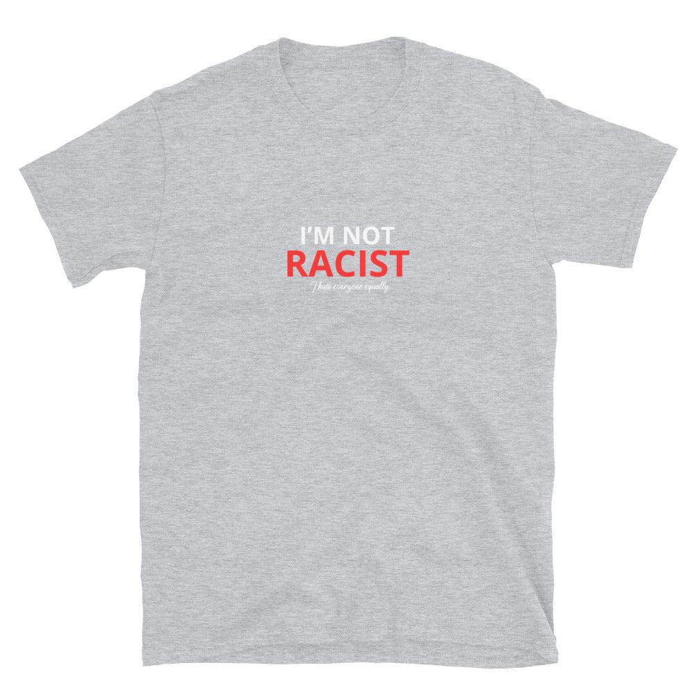 I'm not racist - Unisex T-Shirt