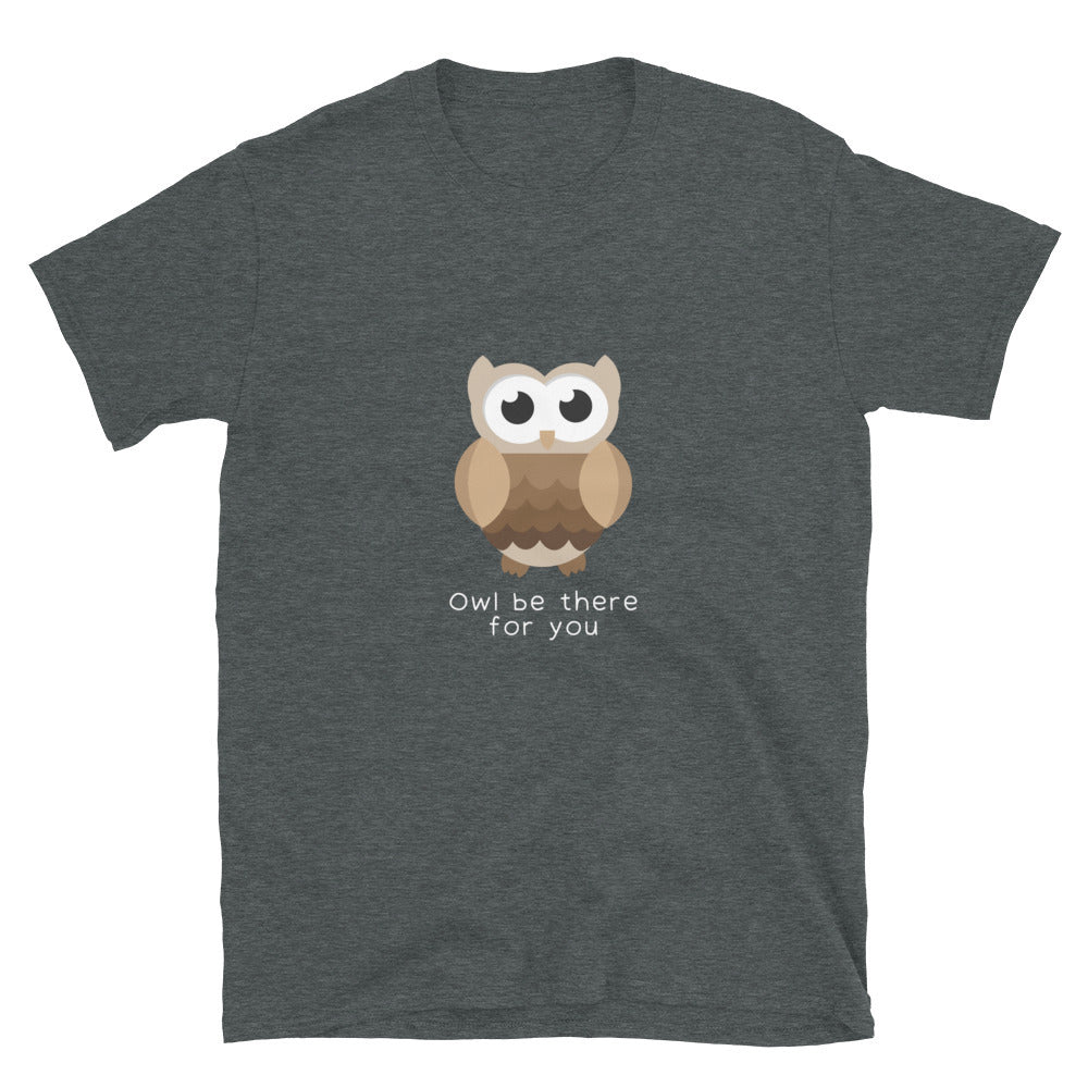 Owl be there for you - Unisex T-Shirt