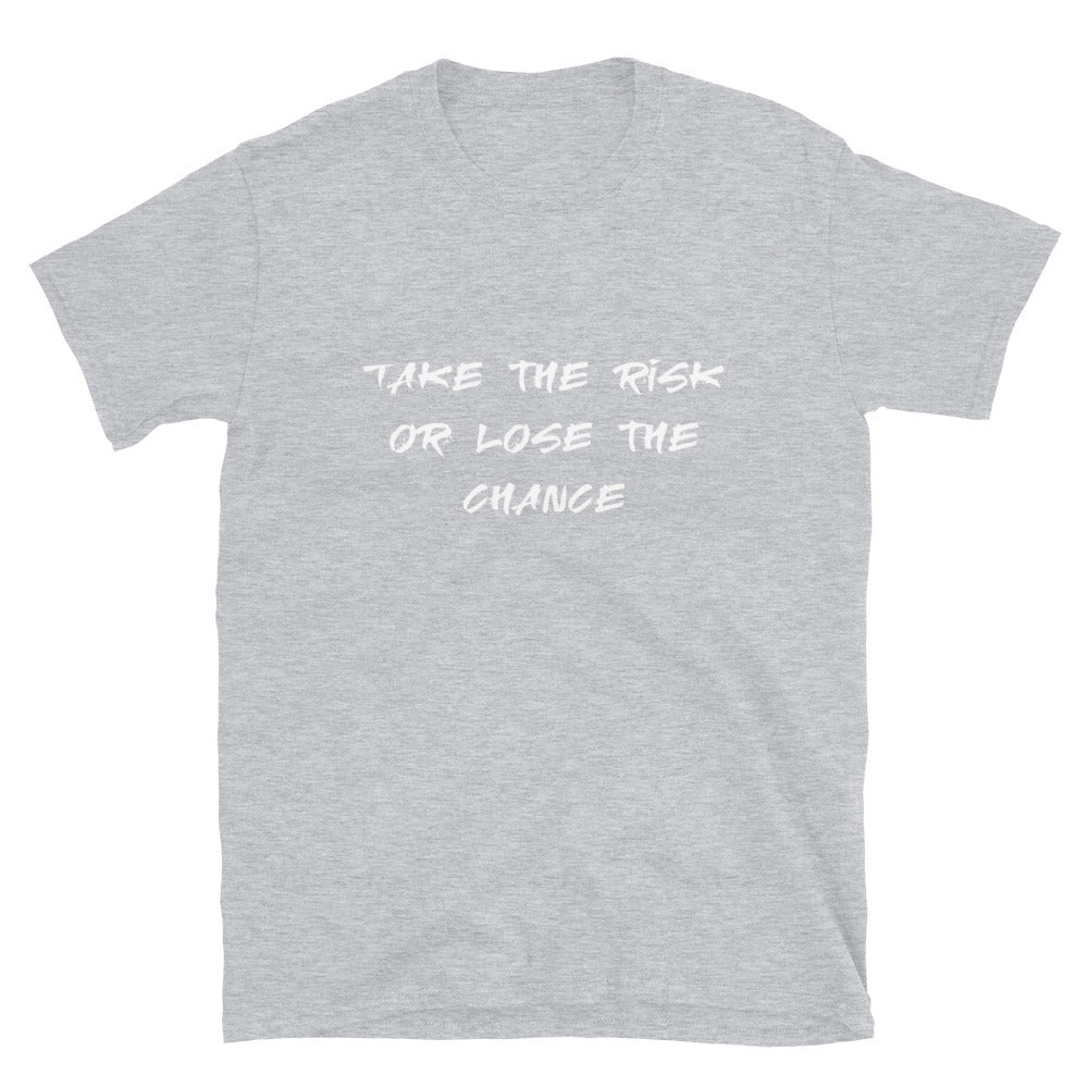 Take the risk or lose the chance - Unisex T-Shirt