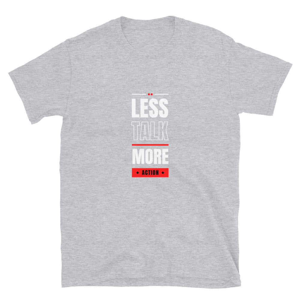 Less talk more action - Unisex T-Shirt