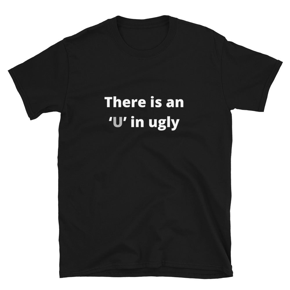 There is an U in ugly - Unisex T-Shirt