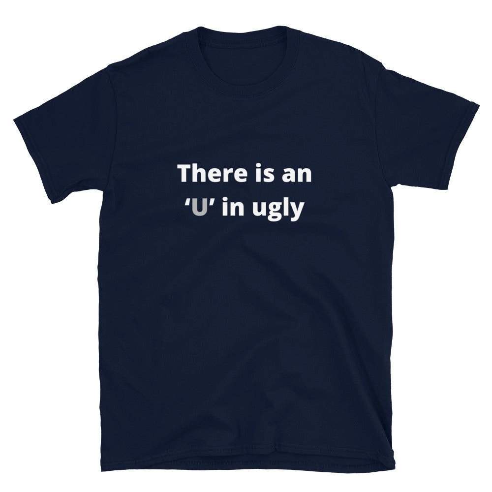 There is an U in ugly - Unisex T-Shirt