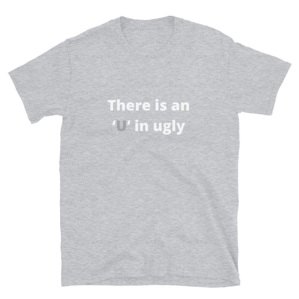 There is an U in ugly - Unisex T-Shirt