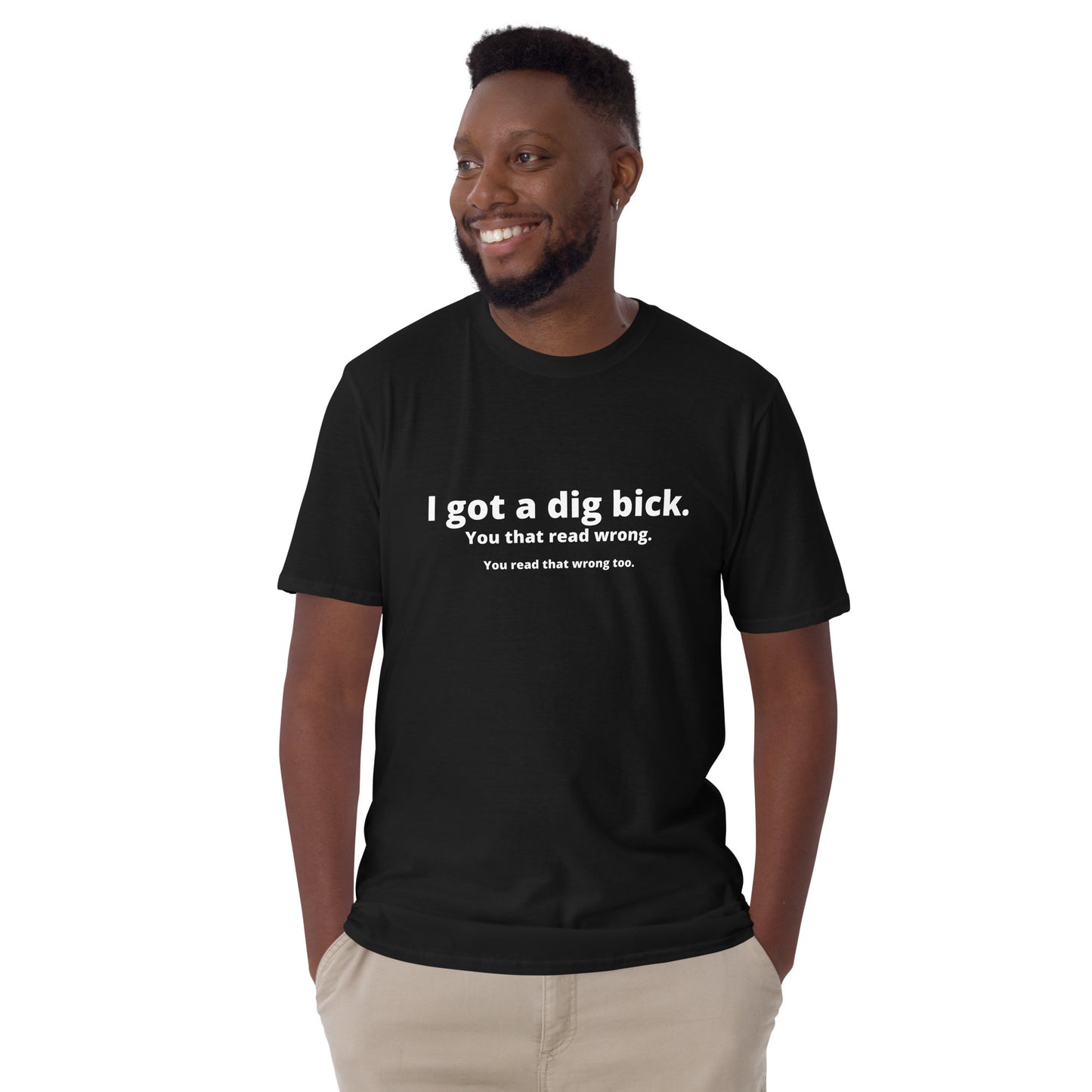 I got a dig bick - Unisex T-Shirt