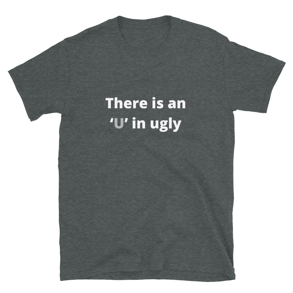 There is an U in ugly - Unisex T-Shirt