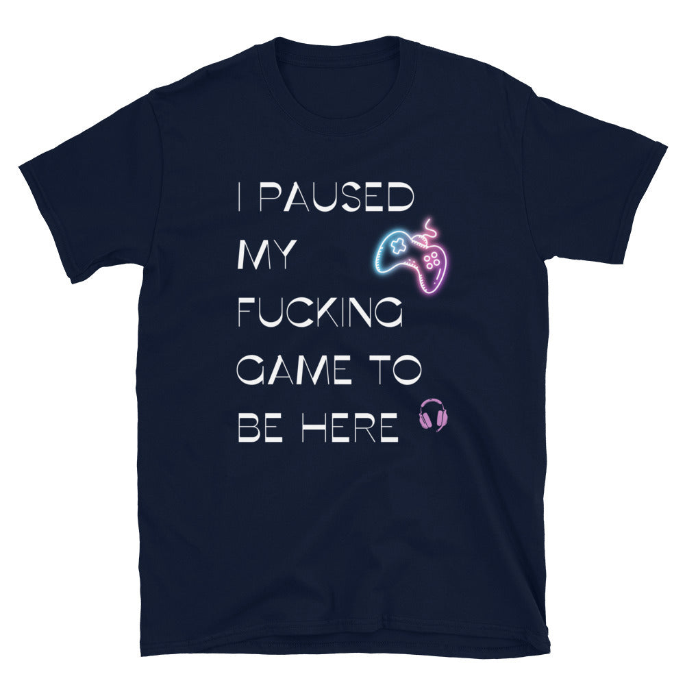 I paused my game - Unisex T-Shirt