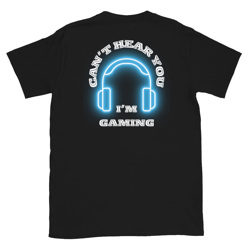 Can't hear you I'm gaming - Unisex T-Shirt