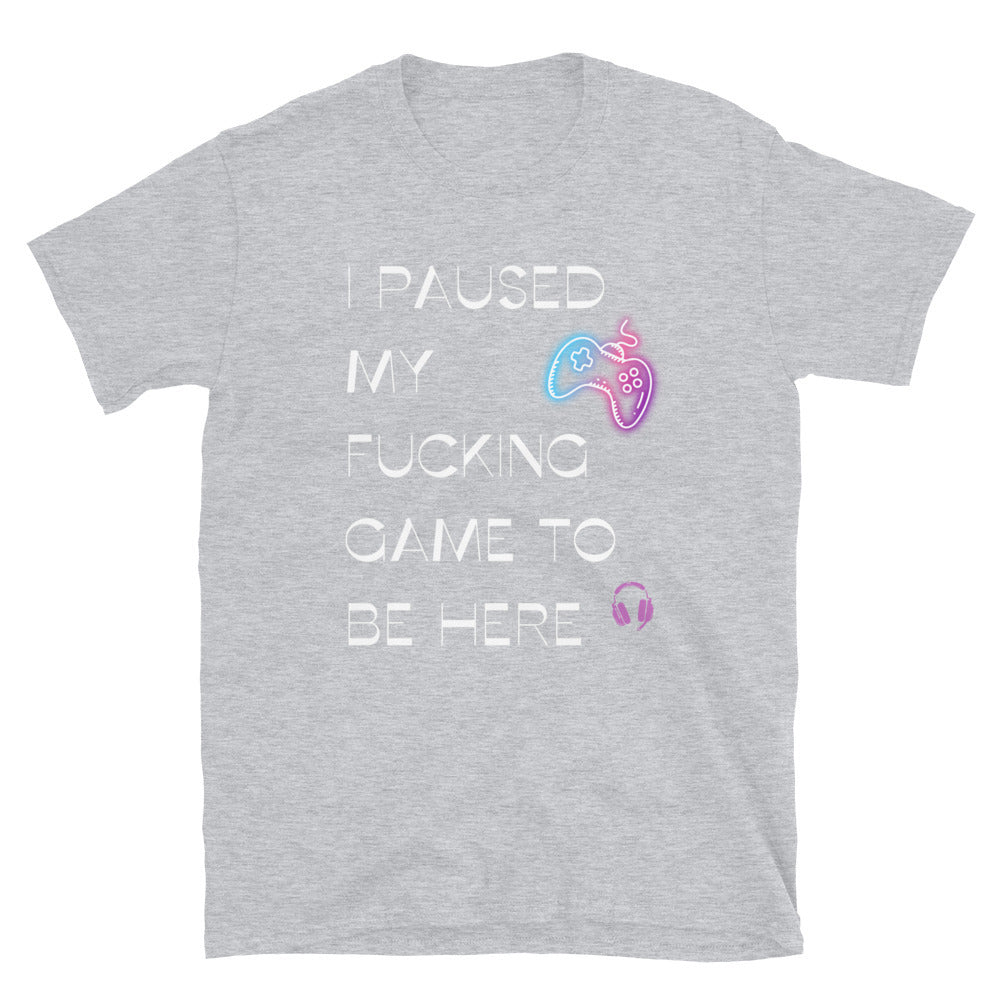 I paused my game - Unisex T-Shirt