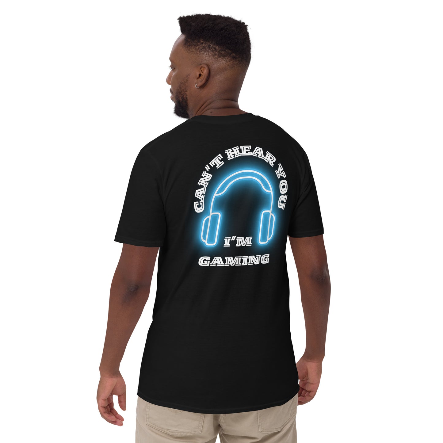 Can't hear you I'm gaming - Unisex T-Shirt