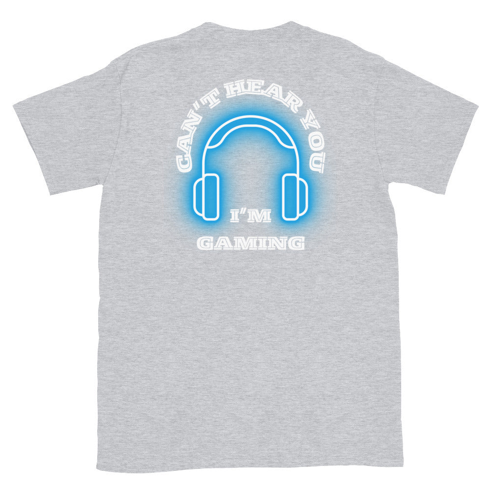 Can't hear you I'm gaming - Unisex T-Shirt