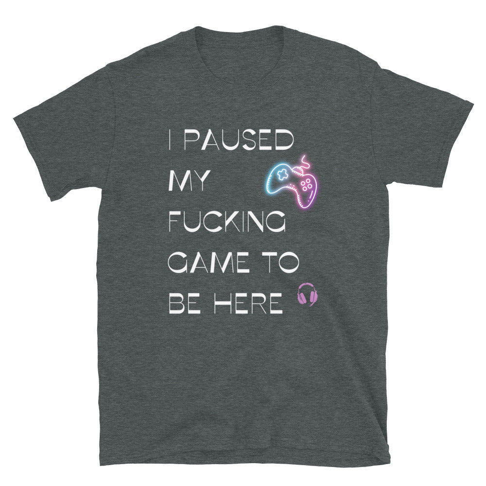 I paused my game - Unisex T-Shirt