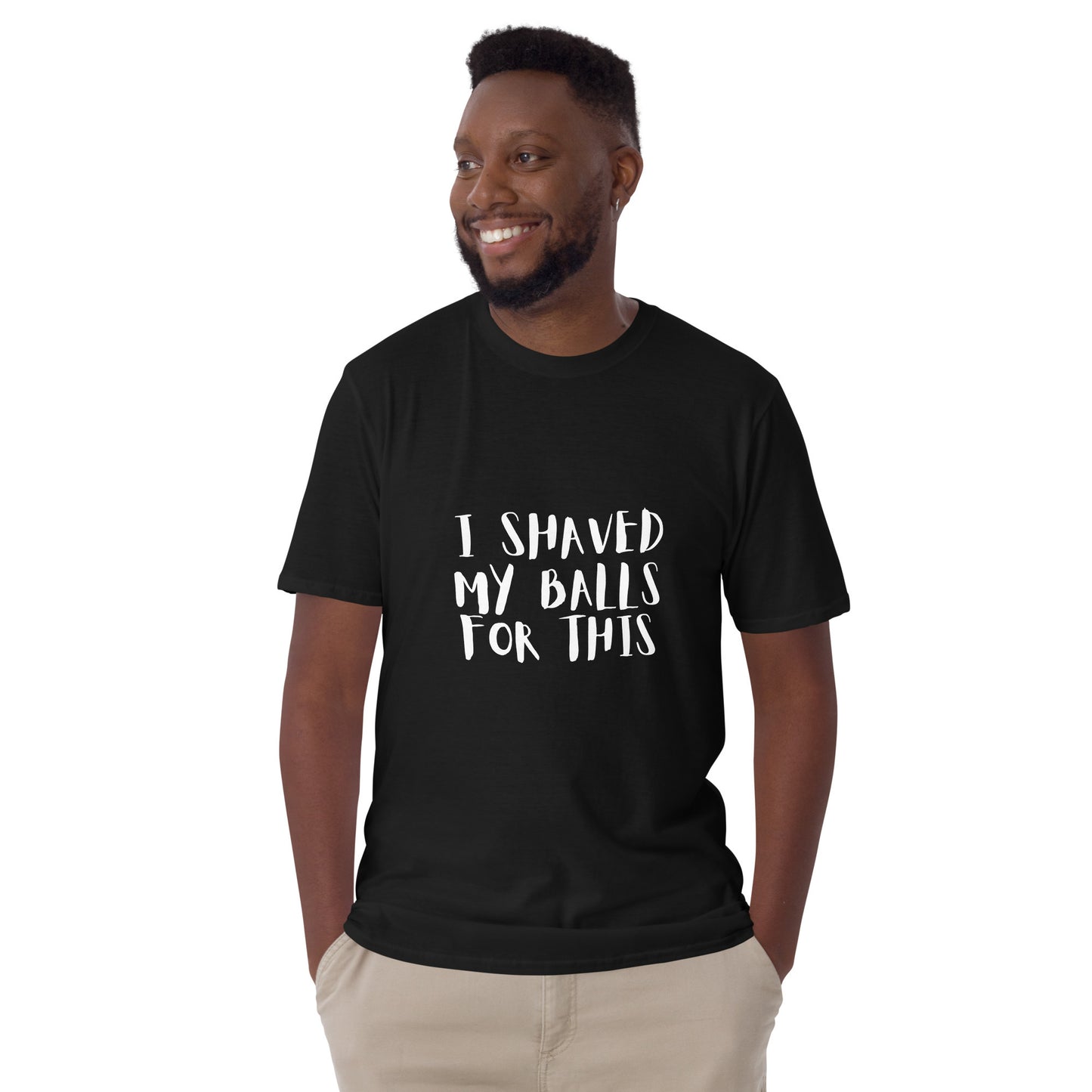 I shaved my balls for this - Unisex T-Shirt