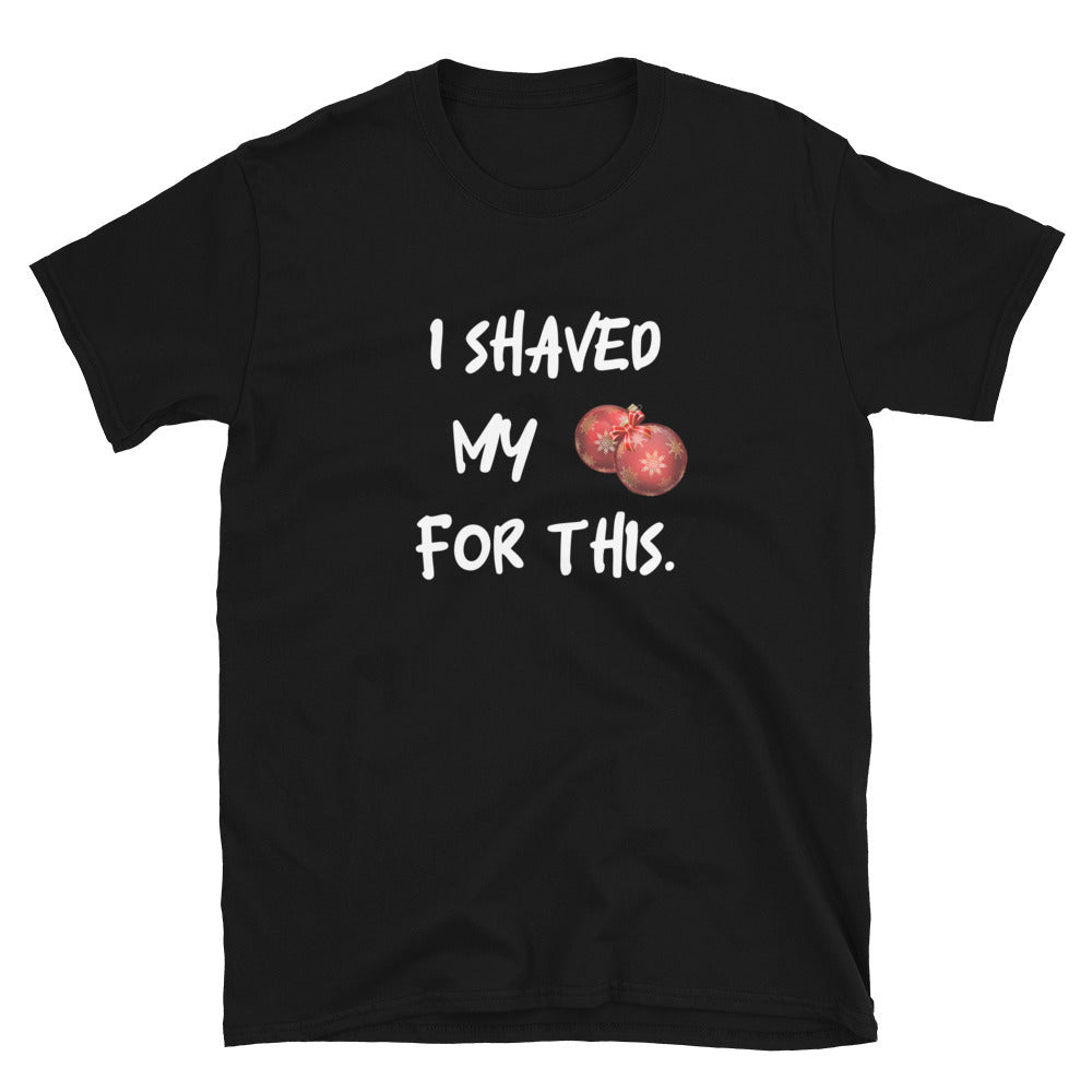 I shaved my **** for this - T-Shirt