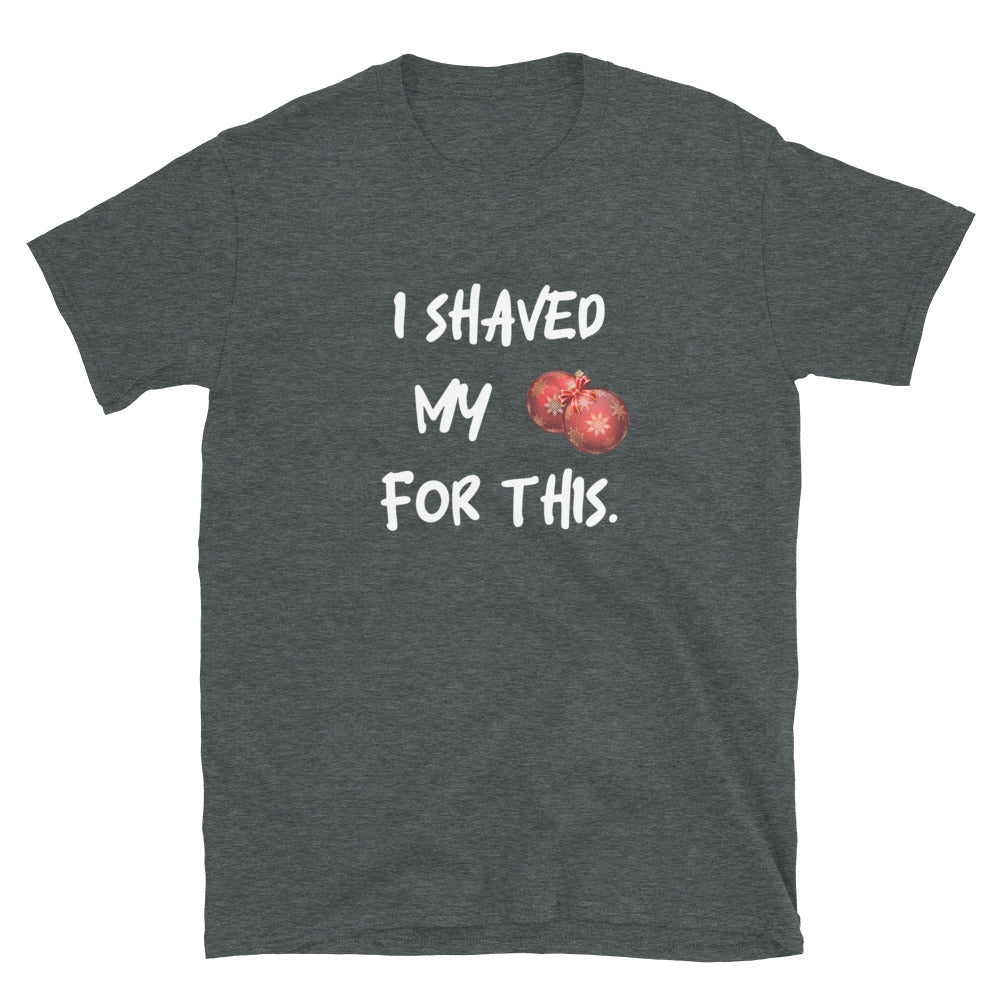 I shaved my **** for this - T-Shirt