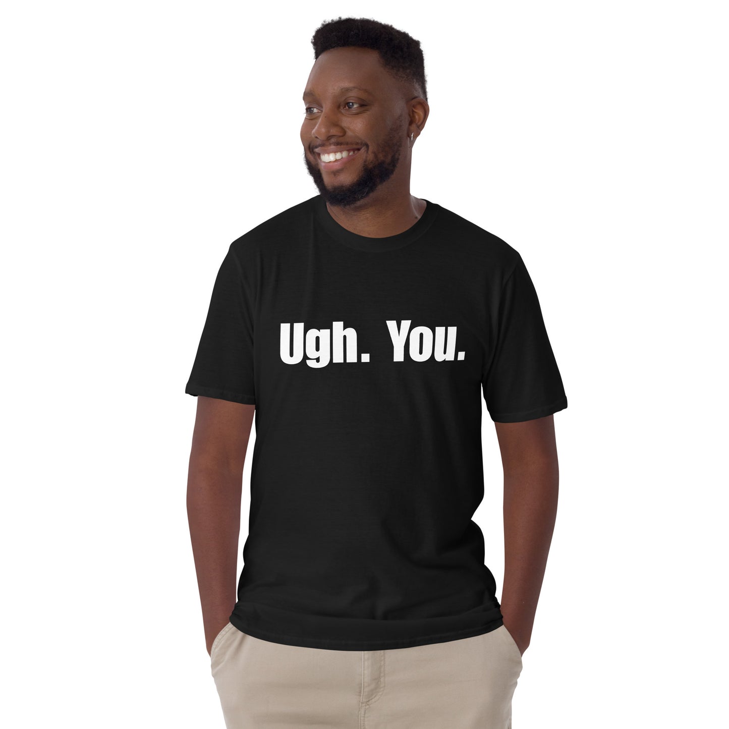 Ugh. You. - Unisex T-Shirt