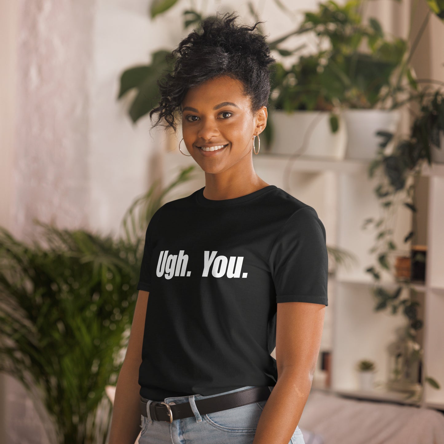 Ugh. You. - Unisex T-Shirt