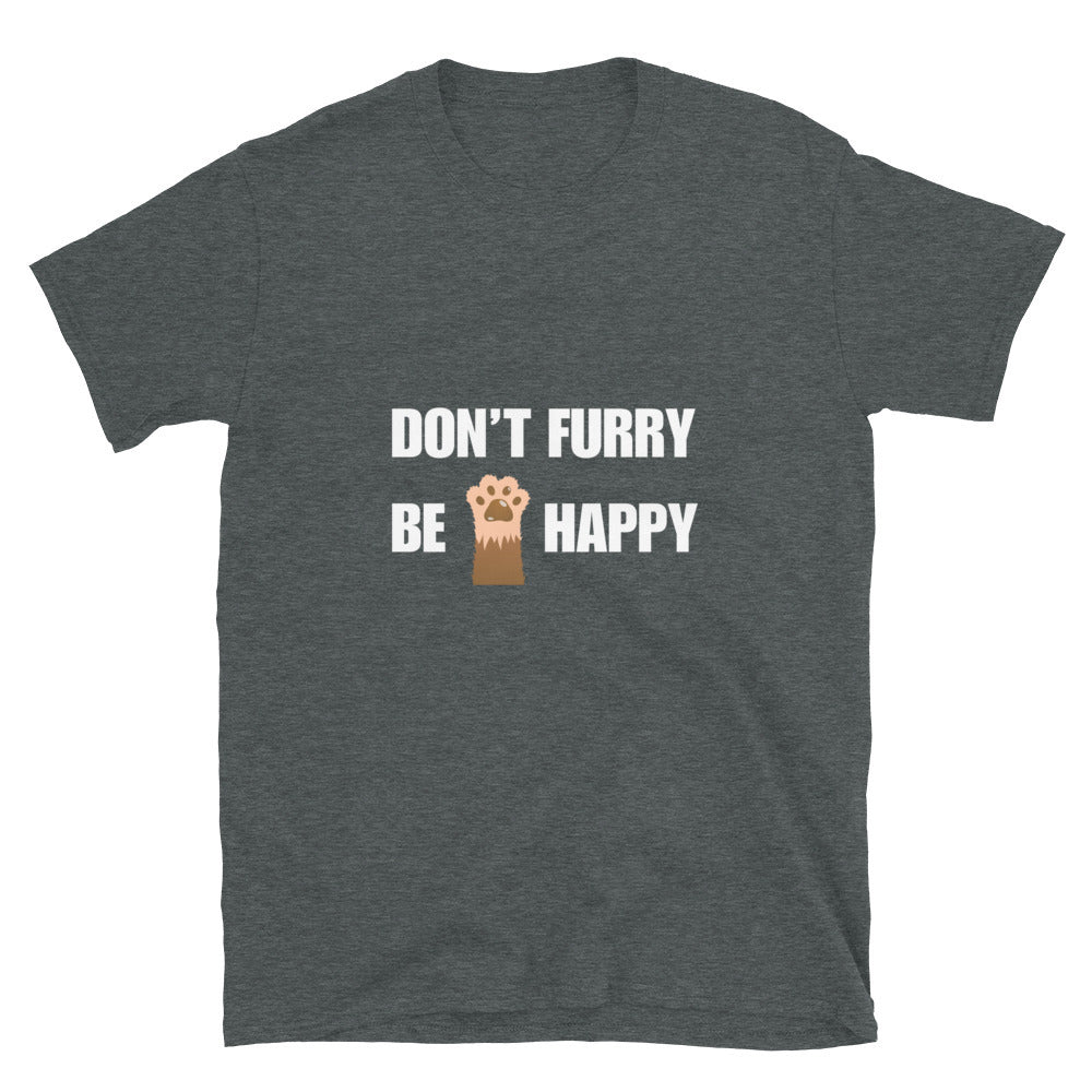 Don't furry be happy - Unisex T-Shirt