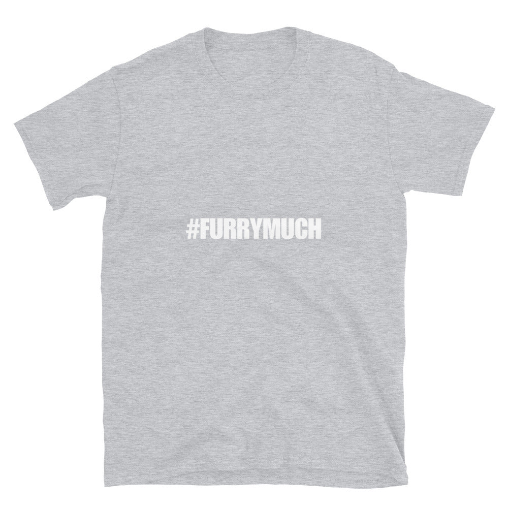 Furry much - Unisex T-Shirt