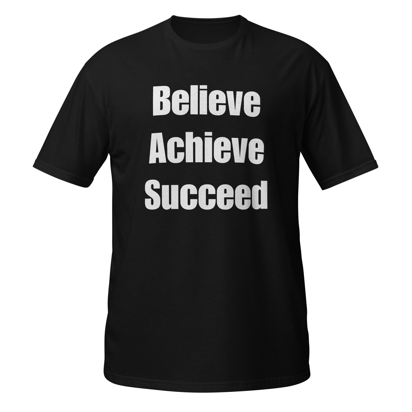 Believe, Achieve, Succeed - Unisex T-Shirt