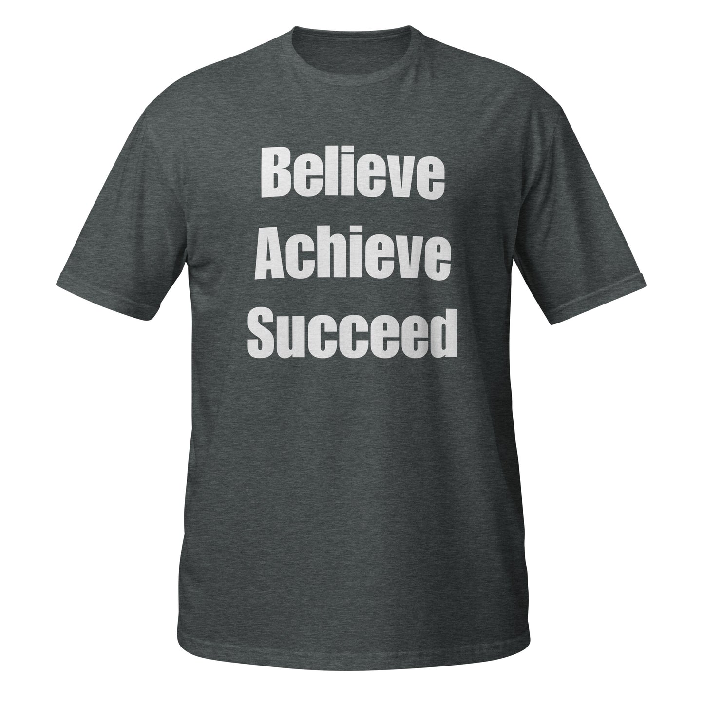 Believe, Achieve, Succeed - Unisex T-Shirt