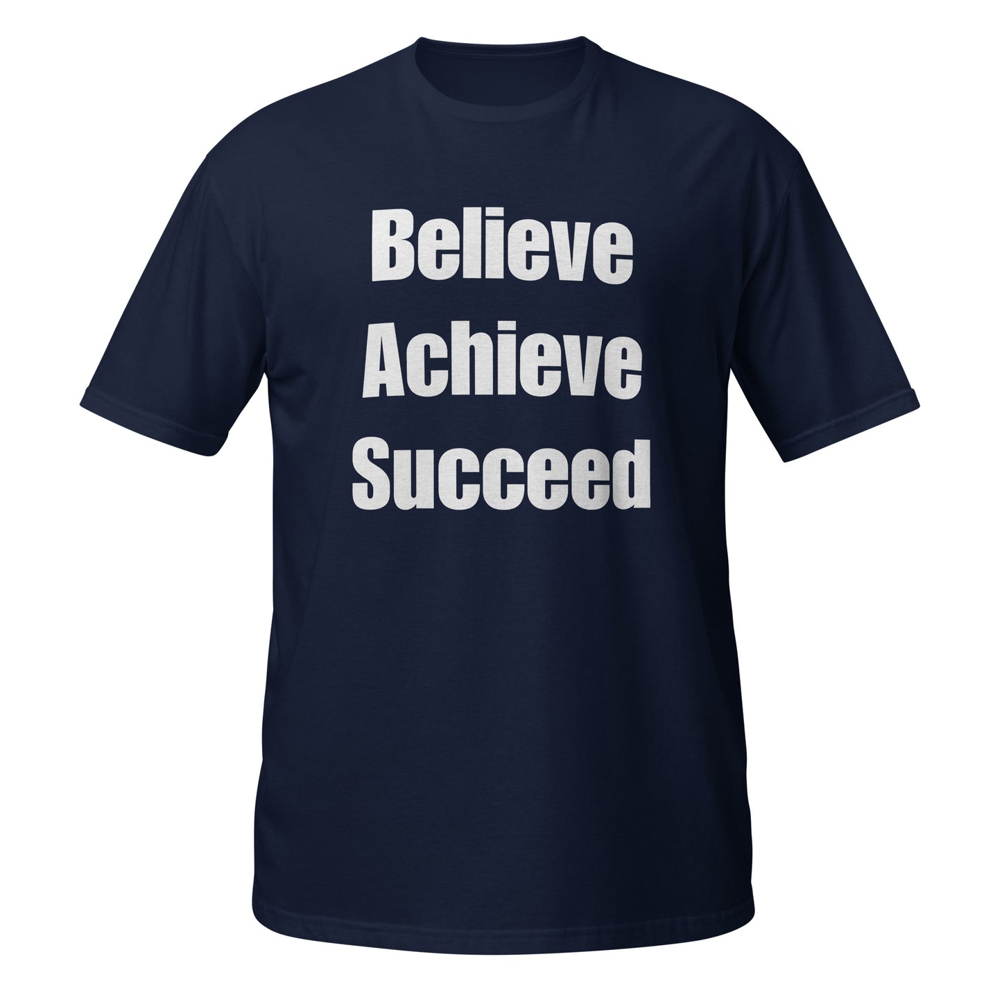 Believe, Achieve, Succeed - Unisex T-Shirt